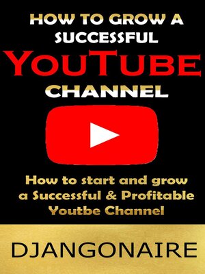 cover image of How to Grow a Successful YouTube Channel--How to Start & Grow a Successful & Profitable YouTube Channel